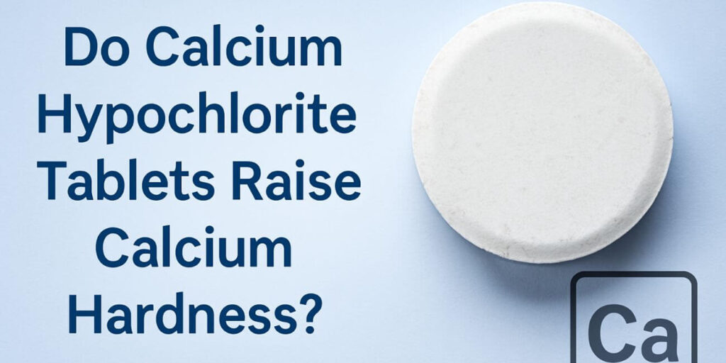 Do Calcium Hypochlorite Tablets Raise Calcium Hardness